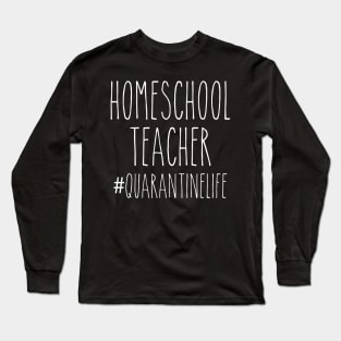 Homeschool Teacher Quarantine Long Sleeve T-Shirt